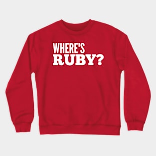 Where's Ruby? Crewneck Sweatshirt